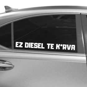 Ez Diesel Te K*RVA! Egyedi szélvédő matrica