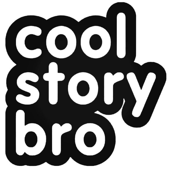 Cool Story Bro felirat - Szélvédő matrica